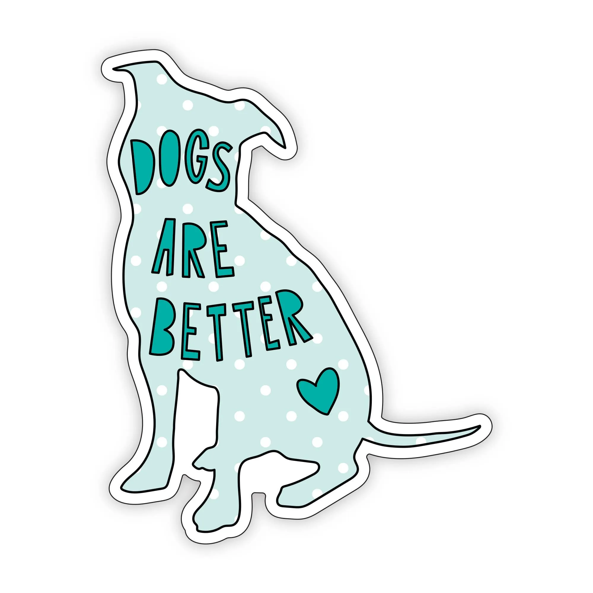 Dogs Are Better - 3" vinyl sticker