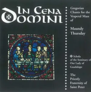 In Cena Domini Gregorian Chants for the Vesperal Mass of Maundy Thursday by Priestly Fraternity Of Saint Peter