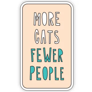 More Cats Fewer People - 3" vinyl sticker