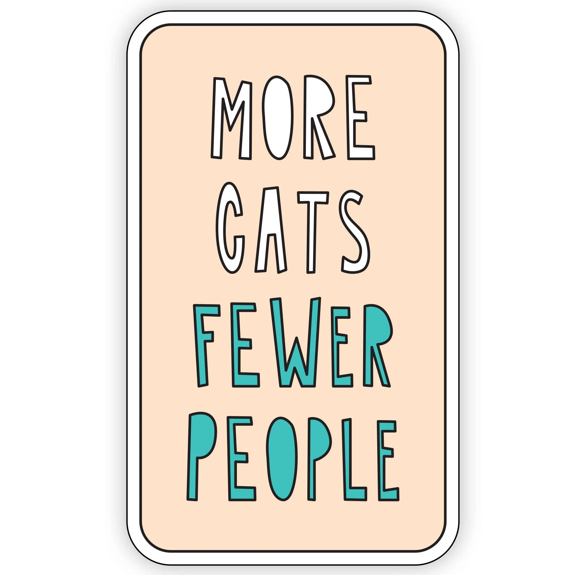 More Cats Fewer People - 3" vinyl sticker