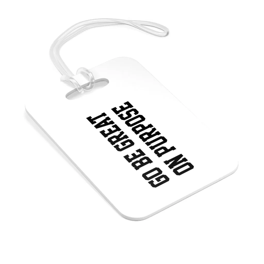 "Go Be Great On Purpose" Bag Tag