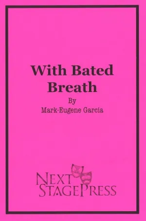 WITH BATED BREATH by Mark-Eugene Garcia